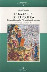 La scoperta della politica. Geopolitica della Rivoluzione francese - Michel Vovelle - Libro Edipuglia 1995, Mediterranea | Libraccio.it