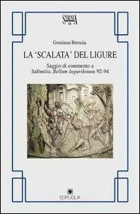 La scalata del ligure. Saggio di commento a Sallustio. Bellum Iugurthinum 92-94 - Graziana Brescia - Libro Edipuglia 1997, Scrinia | Libraccio.it