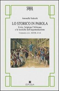 Lo storico in parola. Livio, Scipione l'Africano e le tecniche dell'argomentazione - Antonella Tedeschi - Libro Edipuglia 1998, Scrinia | Libraccio.it
