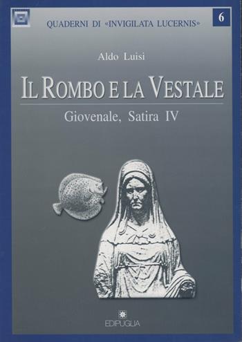 Il rombo e la vestale. Giovenale, Satira IV - Aldo Luisi - Libro Edipuglia 1998, Quaderni di Invigilata lucernis | Libraccio.it