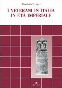 I veterani in Italia in età imperiale - Elisabetta Todisco - Libro Edipuglia 1999, Documenti e studi | Libraccio.it