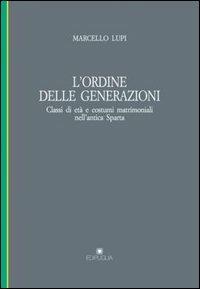 L' ordine delle generazioni. Classi d'età e costumi matrimoniali nell'antica Sparta - Marcello Lupi - Libro Edipuglia 2000, Pragmateiai | Libraccio.it