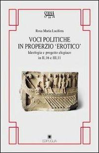 Voci politiche in Properzio «Erotico». Ideologia e progetto elegiaco in II, 16 e III, 11 - Rosa Maria Lucifora - Libro Edipuglia 1999, Scrinia | Libraccio.it
