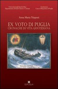 Ex voto di Puglia. Cronache di vita quotidiana - Anna M. Tripputi - Libro Edipuglia 1999, Giubileo 2000 | Libraccio.it