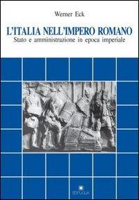 L' Italia nell'impero romano. Stato e amministrazione in epoca imperiale - Werner Eck - Libro Edipuglia 1999, Documenti e studi | Libraccio.it
