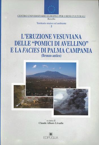 L' eruzione vesuviana delle «Pomici di Avellino» e la facies di Palma Campania (bronzo antico)  - Libro Edipuglia 1999, CUEBC. Territorio storico ed ambiente | Libraccio.it