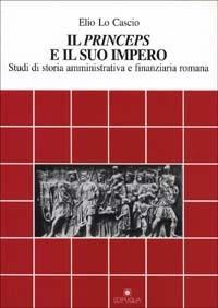 Il princeps e il suo impero. Studi di storia amministrativa e finanziaria romana - Elio Lo Cascio - Libro Edipuglia 2000, Documenti e studi | Libraccio.it