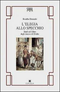 L' elegia allo specchio. Studi sul primo libro degli Amores di Ovidio - Rosalba Dimundo - Libro Edipuglia 2000, Scrinia | Libraccio.it