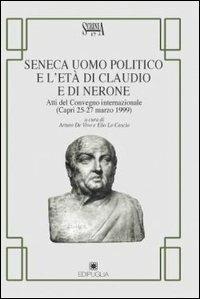 Seneca uomo politico e l'età di Claudio e di Nerone. Atti del Convegno internazionale (Capri, 25-27 marzo 1999)  - Libro Edipuglia 2003, Scrinia | Libraccio.it