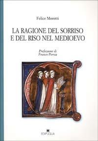 La ragione del sorriso e del riso nel Medioevo - Felice Moretti - Libro Edipuglia 2001, Il grifo | Libraccio.it