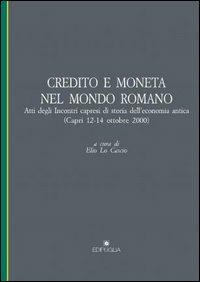 Credito e moneta nel mondo romano. Atti degli Incontri capresi di storia dell'economia antica (Capri, 12-14 ottobre 2000)  - Libro Edipuglia 2003, Pragmateiai | Libraccio.it