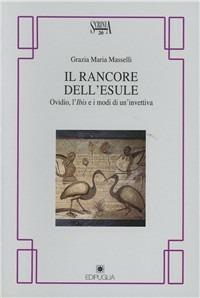 Il rancore dell'esule. Ovidio, l'Ibis e i modi dell'invettiva - Grazia Maria Masselli - Libro Edipuglia 2002, Scrinia | Libraccio.it