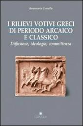 I rilievi votivi greci di periodo arcaico e classico. Diffusione, ideologia e committenza