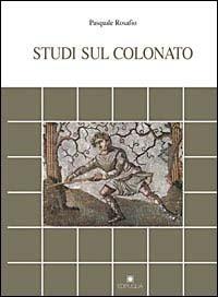 Studi sul colonato - Pasquale Rosafio - Libro Edipuglia 2002, Documenti e studi | Libraccio.it