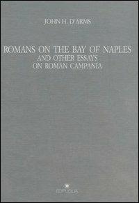 Romans on the bay of Naples and other essay on roman Campania - John H. D'Arms - Libro Edipuglia 2003, Pragmateiai | Libraccio.it