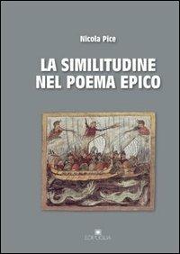 La similitudine nel poema epico. Omero, Apollonio Rodio, Virgilio, Ovidio, Lucano, Valerio Flacco, Stazio - Nicola Pice - Libro Edipuglia 2003, Guide. Temi e luoghi del mondo antico | Libraccio.it