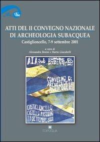 Atti del 2° Convegno nazionale di archeologia subacquea (Castiglioncello, 7-9 settembre 2001)  - Libro Edipuglia 2003, Biblioteca archeologica | Libraccio.it