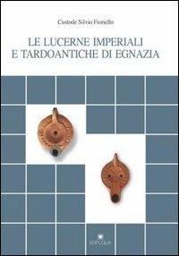 Le lucerne imperiali e tardoantiche di Egnazia - Custode Silvio Fioriello - Libro Edipuglia 2003, Documenti e studi | Libraccio.it