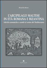 L' arcipelago maltese in età romana e bizantina - Brunella Bruno - Libro Edipuglia 2004, Biblioteca archeologica | Libraccio.it