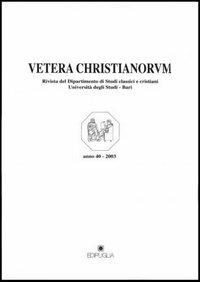Vetera christianorum. Rivista del Dipartimento di studi classici e cristiani dell'Università degli studi di Bari (2003). Vol. 1  - Libro Edipuglia 2003, Vetera Christianorum | Libraccio.it