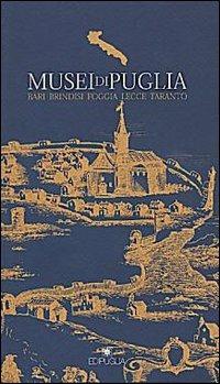 Musei di Puglia. Bari, Brindisi, Foggia, Lecce, Taranto  - Libro Edipuglia 2004, Musei di Puglia | Libraccio.it