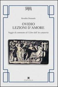 Ovidio. Lezioni d'amore. Saggio di commento al 1° libro dell'Ars amatoria - Rosalba Dimundo - Libro Edipuglia 2003, Scrinia | Libraccio.it