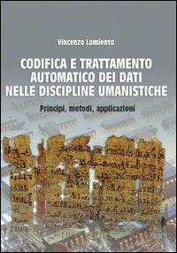 Codifica e trattamento automatico dei dati nelle discipline umanistiche. Principi, metodi, applicazioni - Vincenzo Lomiento - Libro Edipuglia 2004, Guide. Temi e luoghi del mondo antico | Libraccio.it