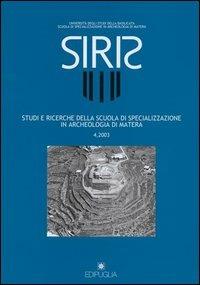 Siris. Studi e ricerche della Scuola di specializzazione in archeologia di Matera (2003). Vol. 4  - Libro Edipuglia 2004, Siris | Libraccio.it