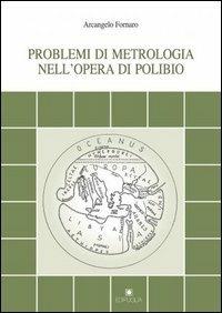 Problemi di metrologia nell'opera di Polibio - Arcangelo Fornaro - Libro Edipuglia 2005, Documenti e studi | Libraccio.it