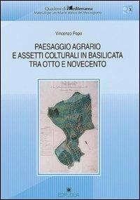 Paesaggio agrario e assetti colturali in Basilicata tra Otto e Novecento - Vincenzo Pepe - Libro Edipuglia 2005, Quaderni di Mediterranea | Libraccio.it