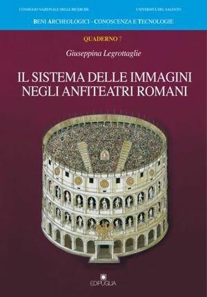 Il sistema delle immagini negli anfiteatri romani - Giuseppina Legrottaglie - Libro Edipuglia 2008, BACT.Beni archeologici conoscenza e tecn. | Libraccio.it