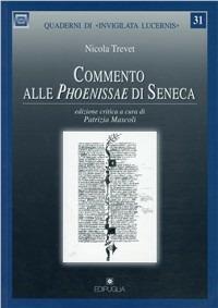 Commento alle Phoenissae di Seneca - Nicola Trevet - Libro Edipuglia 2007, Quaderni di Invigilata lucernis | Libraccio.it