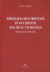 Epigrafia dei cristiani in Occidente dal III al VII secolo. Ideologia e prassi