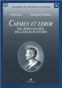 Carmen et error. Nel bimillenario dell'esilio di Ovidio - Aldo Luisi, Nicoletta F. Berrino - Libro Edipuglia 2008, Quaderni di Invigilata lucernis | Libraccio.it