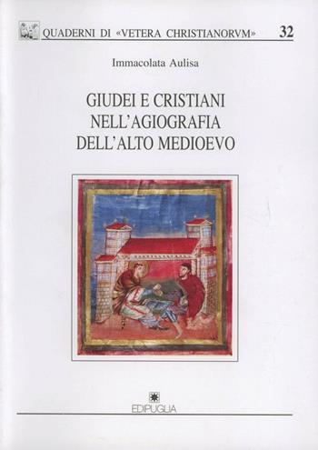 Giudei e cristiani nell'agiografia dell'alto medioevo - Immacolata Aulisa - Libro Edipuglia 2009, Quaderni di Vetera christianorum | Libraccio.it