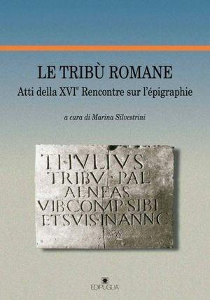 Le tribù romane. Atti della 26 Rencontre sur l'epigraphie  - Libro Edipuglia 2011, Scavi e ricerche | Libraccio.it
