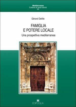 Famiglia e potere. Una prospettiva mediterranea - Gérard Delille - Libro Edipuglia 2011, Mediterranea | Libraccio.it