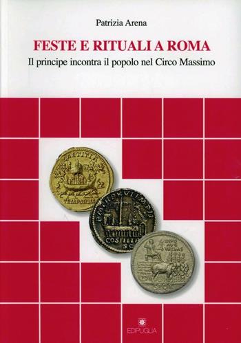 Feste e rituali a Roma. Il principe incontra il popolo al circo Massimo - Patrizia Arena - Libro Edipuglia 2010, Documenti e studi | Libraccio.it