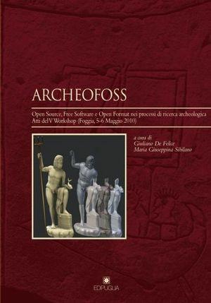 ArcheoFOSS. Open source, free software e open format nei processi di ricerca archeologica  - Libro Edipuglia 2011, Insulae Diomedeae | Libraccio.it