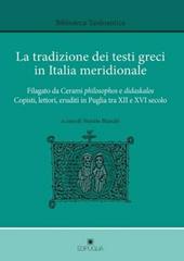 La tradizione dei testi greci in Italia meridionale. Filagato da Cerami philosopghos e didaskalos. Copisti, lettori, eruditi in Puglia tra XII e XVI secolo