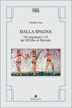 Dalla Spagna gli epigrammi 1-33 del XII libro di Marziale - Clotilde Craca - Libro Edipuglia 2011, Scrinia | Libraccio.it