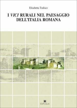 I vici rurali nel paesaggio dell'Italia romana - Elisabetta Todisco - Libro Edipuglia 2012, Documenti e studi | Libraccio.it