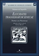 Elucidato tragoediarum senecae. Thebais seu phoenissae