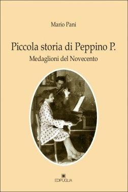 Piccola storia di Peppino P. medaglioni del Novecento - Mario Pani - Libro Edipuglia 2012, Varia | Libraccio.it