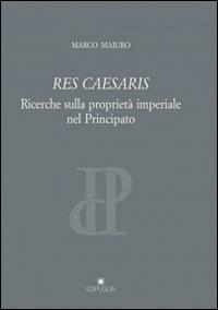 Res caesaris. Ricerche sulla proprietà imperiale nel principato - Marco Maiuro - Libro Edipuglia 2012, Pragmateiai | Libraccio.it