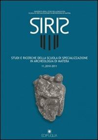 Siris. Studi e ricerche della Scuola di specializzazione in archeologia di Matera (2010-2011). Vol. 11  - Libro Edipuglia 2012 | Libraccio.it