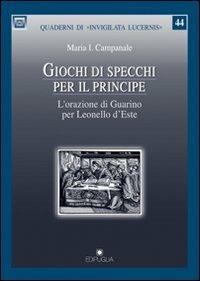 Giochi di specchi per il principe. L'orazione di Guarino per Leonello d'Este - Maria I. Campanale - Libro Edipuglia 2012, Quaderni di Invigilata lucernis | Libraccio.it