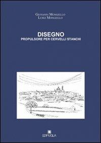 Disegno. Propulsore per cervelli stanchi - Giovanni Mongiello, Luigi Mongiello - Libro Edipuglia 2012 | Libraccio.it