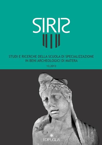 Siris. Studi e ricerche della Scuola di specializzazione in archeologia di Matera (2013). Vol. 13  - Libro Edipuglia 2014 | Libraccio.it