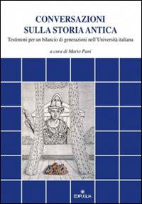 Conversazioni sulla storia antica. Testimoni per un bilancio di generazioni nell'Università italiana  - Libro Edipuglia 2015, Documenti e studi | Libraccio.it